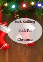 Sock Knitting Book For Christmas: Sock Knitting Journal, Socking Knit Record, Socking Planner for Christmas Gift 1671850394 Book Cover