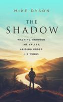 The Shadow: Walking Through The Valley, Abiding Under His WIngs B0H2FDKJDN Book Cover