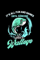 It's All Fun And Games Until Someone Loses A Walleye: Weekly Planner 2020 6x9 - Walleye Fishing Notebook I Freshwater Fisherman Fishing Rod Gift 1704077222 Book Cover