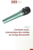 Contexte Socio-Économique Des Médias Au Congo-Brazzaville 3841796508 Book Cover