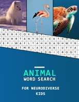 Animal Word Search For Neurodiverse Kids: Educational word finder for children with Neurodiversity | Hunt and Learn puzzle book for a range of diverse minds 1695270800 Book Cover