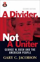 A Divider, Not a Uniter: George W. Bush and the American People 0321416996 Book Cover