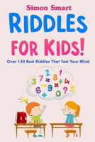 Riddles for Kids : Over 150 Best Riddles That Test Your Mind B086PMZP3Y Book Cover