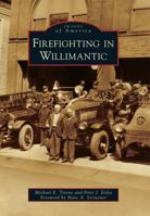 Firefighting in Willimantic (Images of America: Connecticut) 0738592935 Book Cover