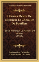 Oeuvres Melees De Monsieur Le Chevalier De Boufflers: Et De Monsieur Le Marquis De Villette (1782) 1120660467 Book Cover