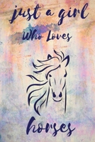 Just a Girl Who Loves Horses : Notebook Gift for Horses Lovers , to Use in School , Home or Office Journaling , Notebook (journal ,120 Page,White Paper 6x9 Inches), Medium College-Ruled Diary 1650464916 Book Cover