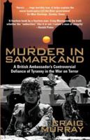 Murder in Samarkand: A British Ambassador's Controversial Defiance of Tyranny in the War on Terror 1845962214 Book Cover