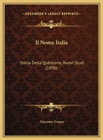 Il Nome Italia: Storia Della Questione, Nuovi Studi (1896) 1161205314 Book Cover