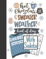 It's A Hot Chocolate & Sweater Weather Kind A Day With Sudoku: Sudoku Puzzle Books For Adults Easy Beginners Activity Puzzle Book For Those New To The Sudoku Puzzle Craze 1686877838 Book Cover