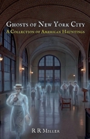 Ghosts of New York City: A Collection of American Hauntings (A Collection of Hauntings and Unexplained Phenomena) B0GVDPCZYC Book Cover