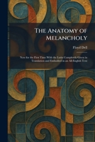 The Anatomy of Melancholy: Now for the First Time With the Latin Completely Given in Translation and Embodied in an All-English Text 1025278127 Book Cover