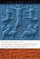 The Search for Origins in the Twentieth-Century Long Poem: Sumerian, Homeric, Anglo-Saxon 1933202122 Book Cover