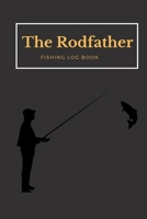 The Rodfather : Fishing Log Book, Record All Your Fishing Specifics, Including Date, Hours, Species, Weather, Location and Picture of Your Catches. 100 Pages 1710840560 Book Cover