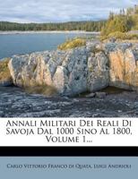 Annali Militari Dei Reali Di Savoja Dal 1000 Sino Al 1800, Volume 1... 1278145958 Book Cover