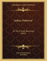 Sydney Delivered: Or The Princely Buccaneer (1845) 0526481021 Book Cover