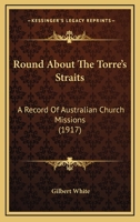 Round about the Torres Straits: a record of Australian church missions 1017321132 Book Cover
