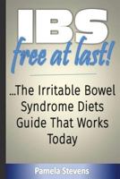 Ibs Free at Last!: The Irritable Bowel Syndrome Diets Guide That Works Today! 1523723076 Book Cover