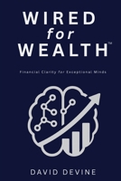 Wired for Wealth™: Financial Clarity for Exceptional Minds 1068193506 Book Cover