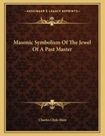 Masonic Symbolism of the Jewel of a Past Master 1163031860 Book Cover