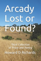 Arcady Lost or Found?: Third Collection of Prose and Poetry B08L3XBVPB Book Cover