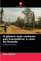O género num contexto pós-traumático: o caso do Ruanda: A prática de Gukuna 6204087614 Book Cover