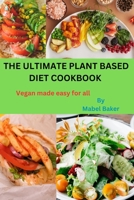 The ultimate plant based diet cookbook: Vegan made easy for all B0CLK6SJ52 Book Cover
