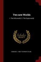Two New Worlds: I. the Infra-World. II. the Supra-World 1375942581 Book Cover