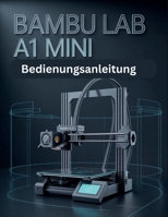 Bambu Lab A1 Mini Manuel d'utilisation: Le guide complet de l'optimisation matérielle, des paramètres de découpage de Bambu Studio, de la maintenance courante et du dépannage avancé (French Edition) B0GK2HZVWR Book Cover