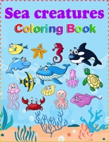 Sea Creatures Coloring Book, kids, gift for him, gift for her, toddlers, birthday, Christmas B0CW1JFRRT Book Cover