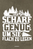 Scharf genug um sie flach zu Legen - Notizbuch: Für Holzfäller, Holzliebhaber | Notizbuch Tagebuch ... | Holzfäller, Waldarbeiter & Förster Geschenk Holz Wald Motorsäge Fans Notebook (German Edition) 1674085540 Book Cover