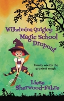 Wilhelmina Quigley: Magic School Dropout 1952408261 Book Cover