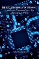 The Revolution in Quantum Technology: How Game-Changing Tools Are Altering Our World 9360927465 Book Cover