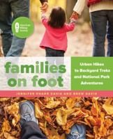 Families on Foot: Urban Hikes to Backyard Treks and National Park Adventures 1493026712 Book Cover