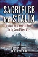 SACRIFICE FOR STALIN: The Cost and Value of the Arctic Convoys Re-assessed 1844153576 Book Cover