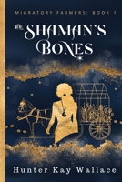 The Shaman's Bones (Migratory Farmers) B0CWQ26G9M Book Cover