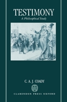Testimony: A Philosophical Study 0198235518 Book Cover