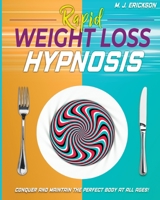 Rapid Weight Loss Hypnosis: Conquer and Keep the Perfect Body at All Ages! Enjoy: 20+ Hypnotic Sessions - Diseases Prevention Affirmations - 7 Anti-Aging Habits - Hypnotic Gastric Band Meditation 1801186596 Book Cover