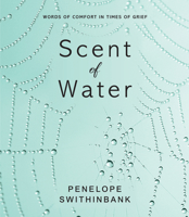 Scent of Water: Words of Comfort in Times of Grief 1912863731 Book Cover