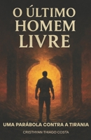 O Último Homem Livre: Uma Parábola Contra a Tirania (Portuguese Edition) 6501508681 Book Cover