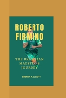 ROBERTO FIRMINO:: The Brazilian Maestro's Journey" B0CQ2YG4Q4 Book Cover