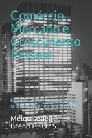 Comércio, Mercado e Crescimento Pessoal: Entenda Como Funciona e Como se Desenvolver no Seu Mercado B08FTPF9SR Book Cover