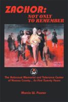 Zachor: Not Only to Remember: The Holocaust Memorial and Tolerance Center of Nassau County... Its First Twenty Years 1493186485 Book Cover