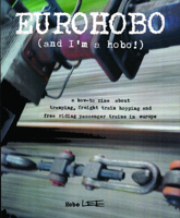 Eurohobo: (and I'm a Hobo!) a How-To Zine about Tramping, Freight Train Hopping, and Free Riding Passenger Trains in Europe 1648410057 Book Cover