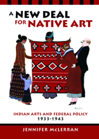 A New Deal for Native Art: Indian Arts and Federal Policy, 1933-1943 0816519528 Book Cover