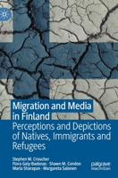 Migration and Media in Finland: Perceptions and Depictions of Natives, Immigrants and Refugees 3030669904 Book Cover