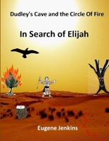 Dudley's Cave and the Circle of Fire: In Search of Elijah Book Three 1312455780 Book Cover