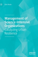 Management of Science-Intensive Organizations: Catalyzing Urban Resilience 3030640418 Book Cover