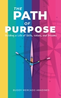 The Path of Purpose: Building a Life of Skills, Values, and Dreams 621063365X Book Cover