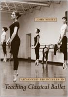 Advanced Principles in Teaching Classical Ballet 0813032970 Book Cover