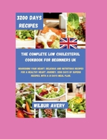 The Complete Low Cholesterol Cookbook For Beginners UK: Nourishing Your Heart: Delicious and Nutritious Recipes for a Healthy Heart Journey, 3200 Days of superb Recipes, With a 31 Days Meal Plan. B0CWXDCBSL Book Cover